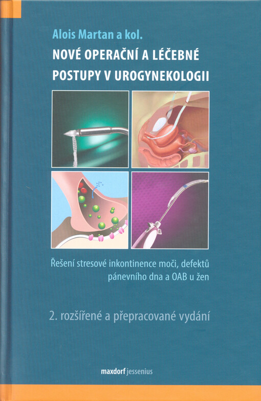Nové operační a léčebné postupy  v urogynekologii : řešení stresové inkontinence moči, defektů pánevního dna a OAB u žen