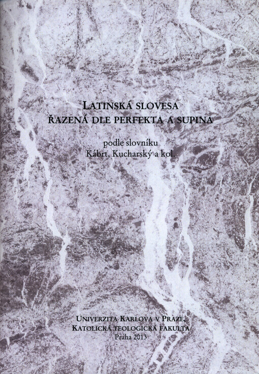 Latinská slovesa řazená dle perfekta a supina :podle slovníku Kábrt, Kucharský a kol.