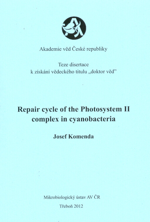 Repair cycle of the Photosystem II complex in cyanobacteria :teze disertace k získání vědeckého titulu 