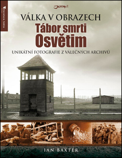 Tábor smrti Osvětim :unikátní fotografie z válečných archivů