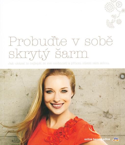 Probuďte v sobě skrytý šarm :jak ukázat to nejlepší ze své osobnosti a přitom zůstat sám sebou