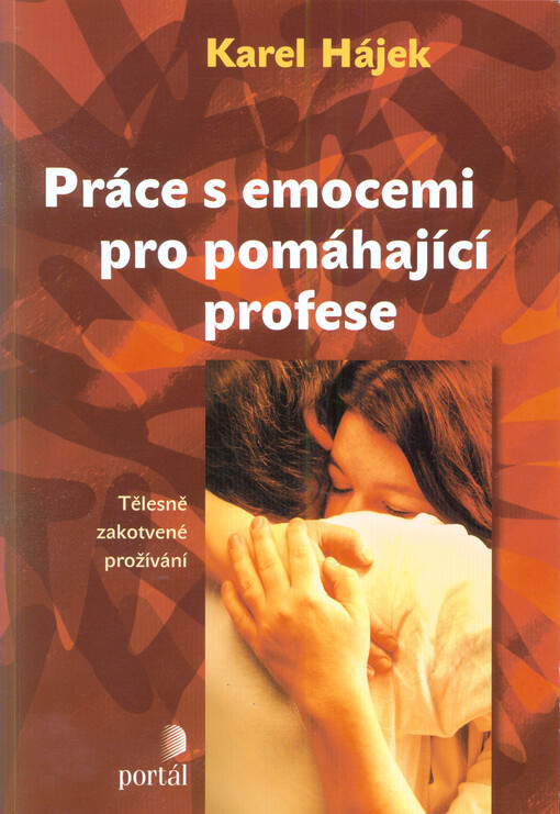 Práce s emocemi pro pomáhající profese :tělesně zakotvené prožívání