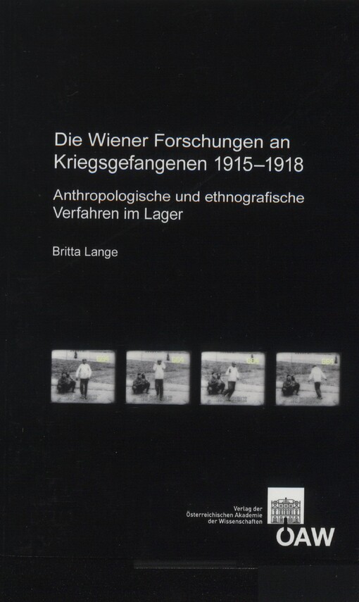 Die Wiener Forschungen an Kriegsgefangenen 1915-1918 :anthroplogische und ethnografische Verfahren im Lager