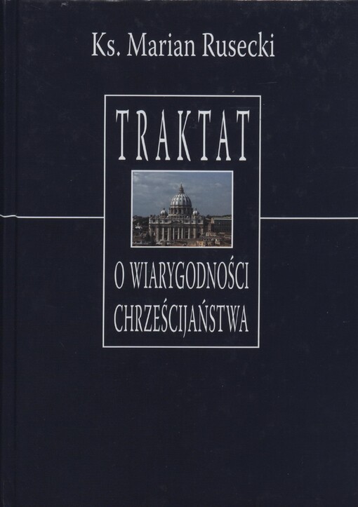 Traktat o wiarygodności chrześcijaństwa :dlaczego wierzyć Chrystusowi?