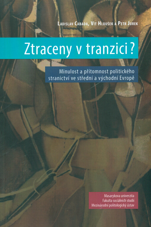 Ztraceny v tranzici?: minulost a přítomnost politického stranictví ve střední a východní Evropě