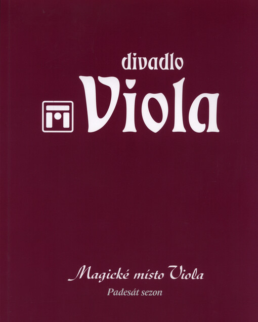 Divadlo Viola :magické místo Viola : padesát sezon
