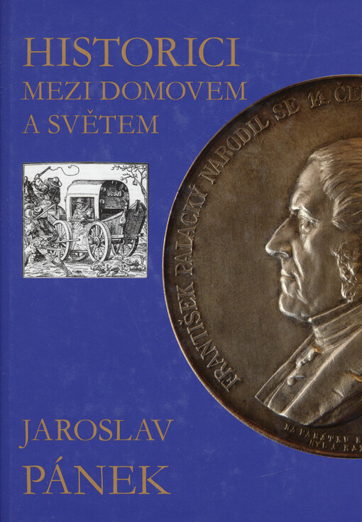 Historici mezi domovem a světem : studie - články - glosy - rozhovory = Historians from home and abroad : studies - articles - commentaries - interviews