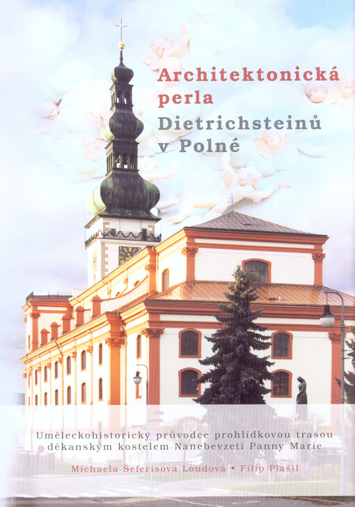 Architektonická perla Dietrichsteinů v Polné :uměleckohistorický průvodce prohlídkovou trasou děkanským kostelem Nanebevzetí Panny Marie
