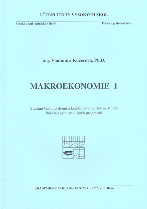Makroekonomie 1 :studijní text pro denní a kombinovanou formu studia bakalářských studijních programů