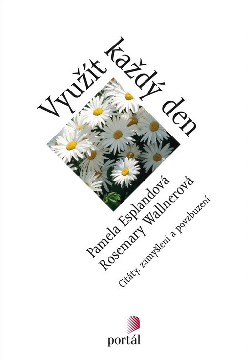 Využít každý den :citáty, zamyšlení a podněty na každý den v roce pro mládež od 13 let a všechny dospělé mladého ducha