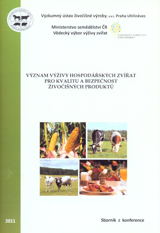 Význam výživy hospodářských zvířat pro kvalitu a bezpečnost živočišných produktů : sborník z konference u příležitosti 60. výroční založení Výzkumného ústavu živočišné výroby : 20. května 2011, Praha Uhříněves