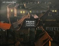Praha světlem tvořená