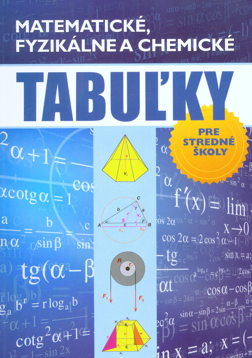 Matematické, fyzikálne a chemické tabuľky :pre stredné školy