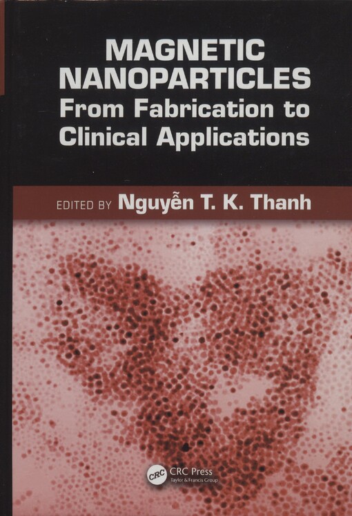 Magnetic nanoparticles : from fabrication to clinical applications : theory to therapy, chemistry to clinic, bench to bedside