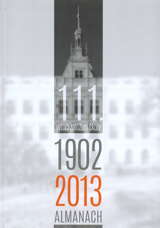 111. výročí založení školy :1902-2013 : almanach