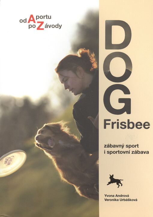 Dog Frisbee : zábavný sport i sportovní zábava : [od aportu po závody]