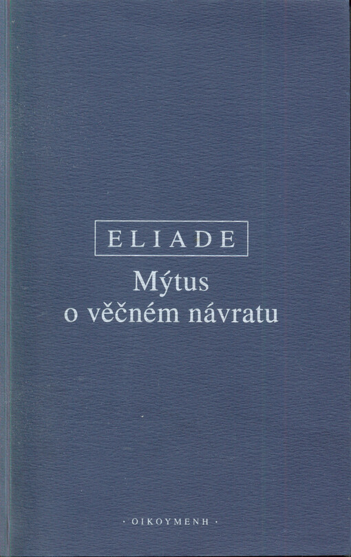 Mýtus o věčném návratu : archetypy a opakování, 2. vyd.
