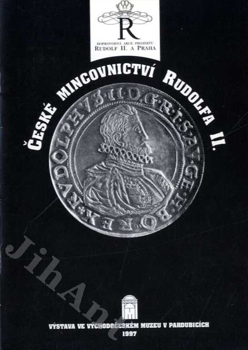 České mincovnictví Rudolfa II. : doprovodná akce projektu Rudolf II. a Praha : [katalog výstavy], Pardubice 20.6.-14.9.1997