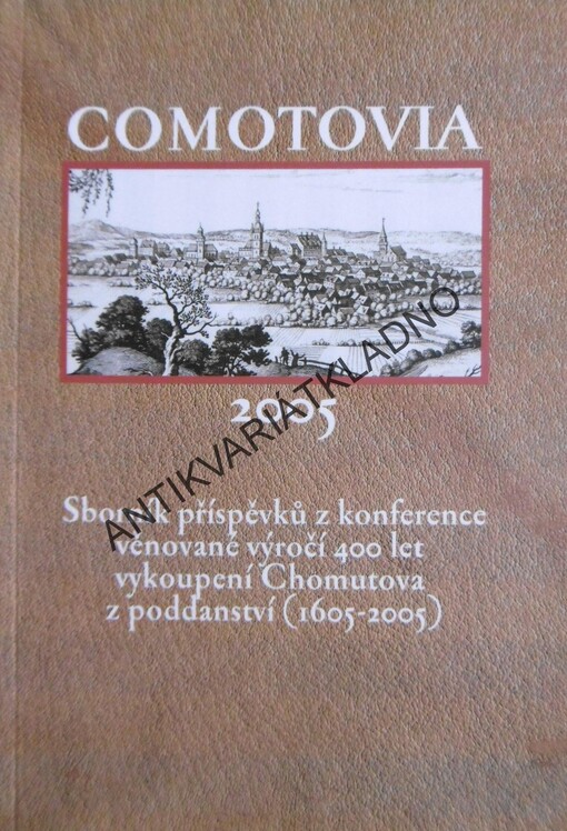 Comotovia 2005 :sborník příspěvků z konference věnované výročí 400 let vykoupení Chomutova z poddanství (1605-2005) : Chomutov, 22.11.2005