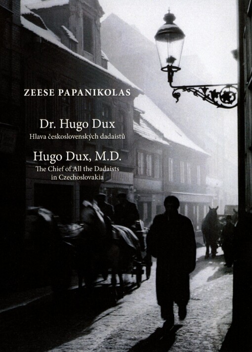 Dr. Hugo Dux :hlava československých dadaistů = Hugo Dux, M.D. : the chief of all the dadaists in Czechoslovakia