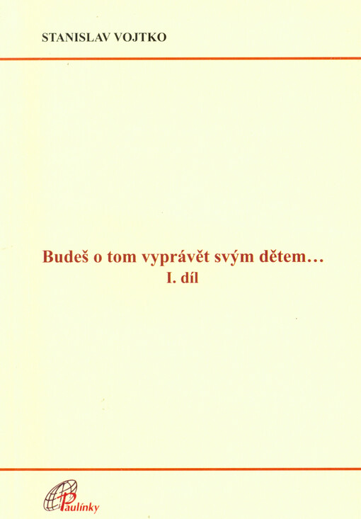 Budeš o tom vyprávět svým dětem-- :[biblické katecheze ze Starého a Nového zákona pro rodinnou, farní a příležitostnou katechezi dětí předškolního a mladšího školního věku]