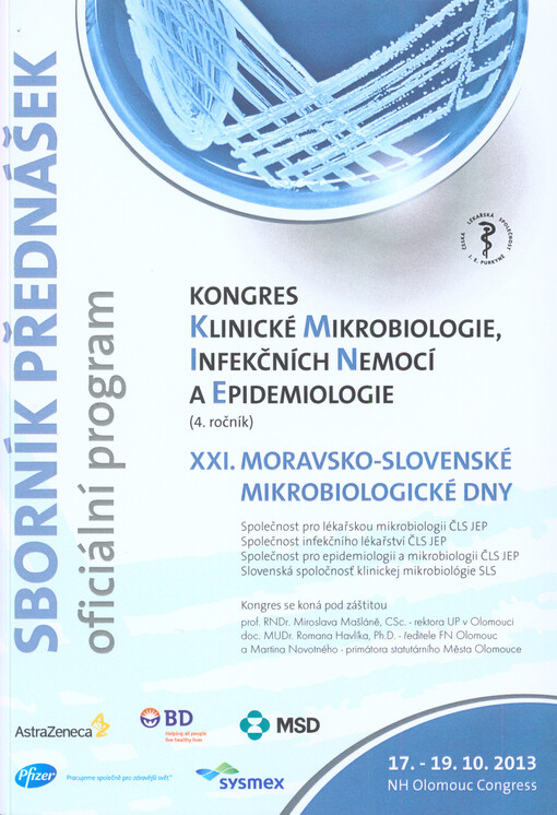 Kongres klinické mikrobiologie, infekčních nemocí a epidemiologie :(4. ročník) ; XXI. moravsko-slovenské mikrobiologické dny : 17.-19.10.2013, Olomouc : sborník přednášek, oficiální program