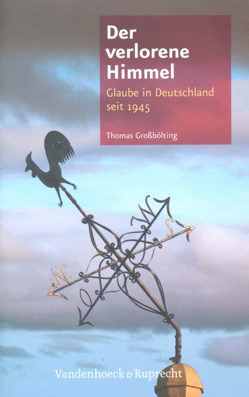 Der verlorene Himmel :Glaube in Deutschland seit 1945