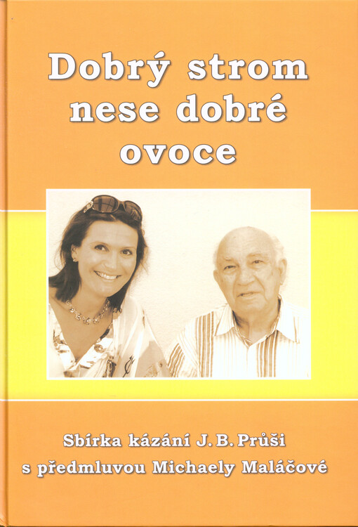 Dobrý strom nese dobré ovoce :sbírka čtyřiceti kázání Josefa Bedřicha Průši