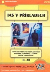 IAS v příkladech : srovnávání vybraných mezinárodních účetních standardů s českou účetní legislativou
