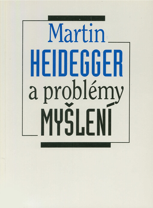 Martin Heidegger a problémy myšlení: sborník studií přednesených na stejnojmenné konferenci konané v Olomouci v roce 1990