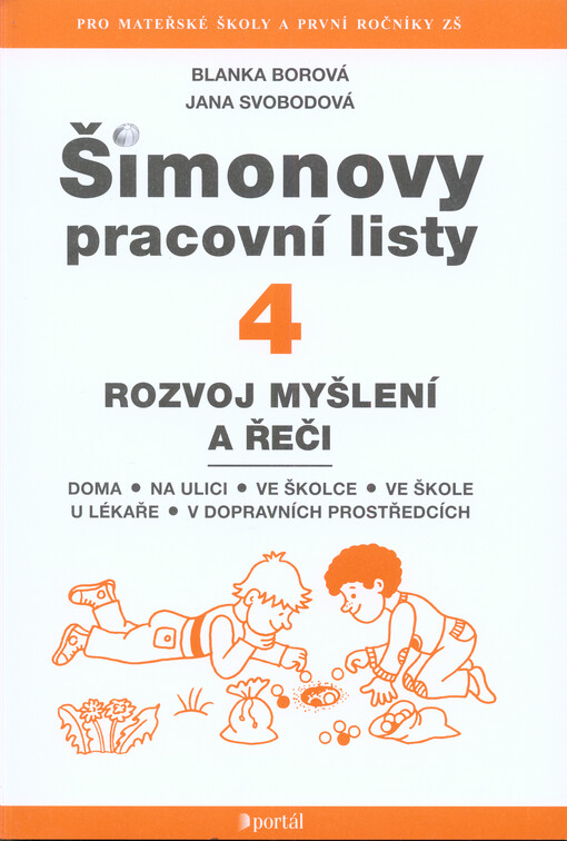 Šimonovy pracovní listy.4,Rozvoj myšlení a řeči : doma, na ulici, ve školce, ve škole, u lékaře, v dopravních prostředcích