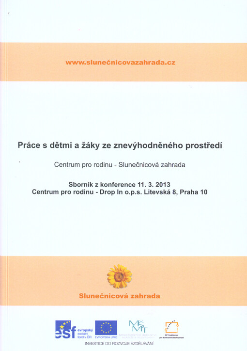 Práce s dětmi ze znevýhodněného prostředí :sborník z konference : Centrum pro rodinu - Slunečnicová zahrada : [11.3.2013
