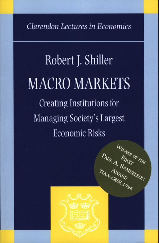 Macro markets :creating institutions for managing society’s largest economic risks