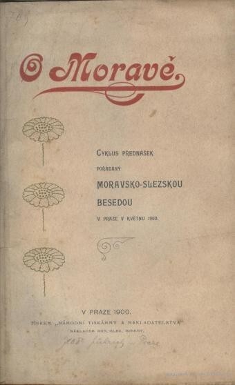 O Moravě : cyklus přednášek pořádaný Moravsko-slezskou besedou v Praze v květnu 1900