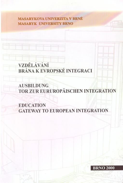 Vzdělávání - brána k evropské integraci :sborník z mezinárodní konference = Ausbildung - Tor zur Europäischen Integration : Sammelband aus der internationalen Konferenz = Education - gateway to European integration : proceedings of the international conference