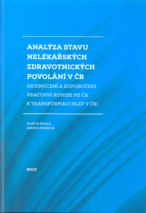Analýza stavu nelékařských zdravotnických povolání v ČR :(hodnocení a doporučení pracovní komise MZ ČR k transformaci NLZP v ČR)