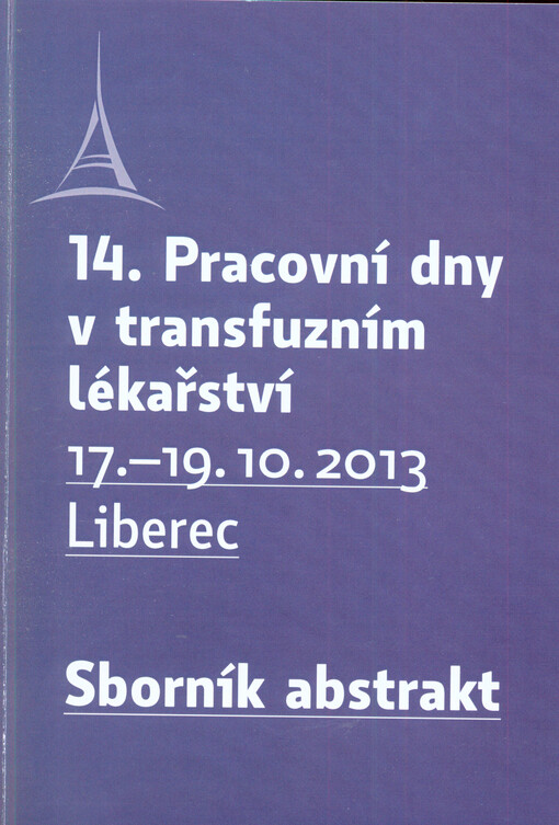 14. Pracovní dny v transfuzním lékařství :celostátní konference s mezinárodní účastí, v jejímž rámci se koná 7. Národní aferetický den, 5. Liberecká konference nelékařských zdravotnických profesí oboru hematologie a transfuzní služba : Kongresové centrum Babylon, Liberec, 17.-19. října 2013 : sborník abstrakt