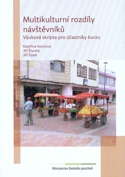 Multikulturní rozdíly návštěvníků :multikulturalismus jako problém, komunikace a etiketa v odlišném kulturním prostředí, interkulturní rozdíly a jejich překonávání v turismu, výuková skripta pro účastníky kurzu