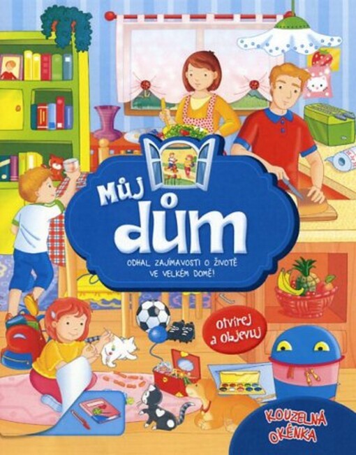 Můj dům :odhal zajímavosti o životě ve velkém domě! : otvírej a objevuj