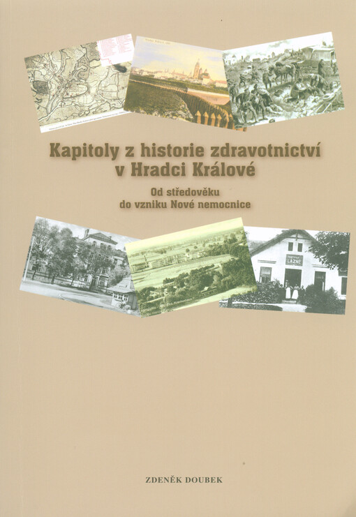 Kapitoly z historie zdravotnictví v Hradci Králové :od středověku do vzniku Nové nemocnice
