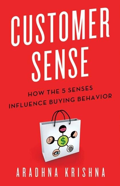 Customer sense :how the 5 senses influence buying behavior