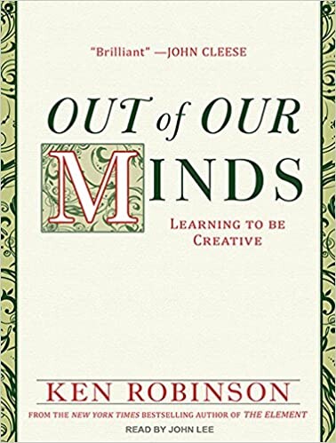 Out of our minds : learning to be creative 