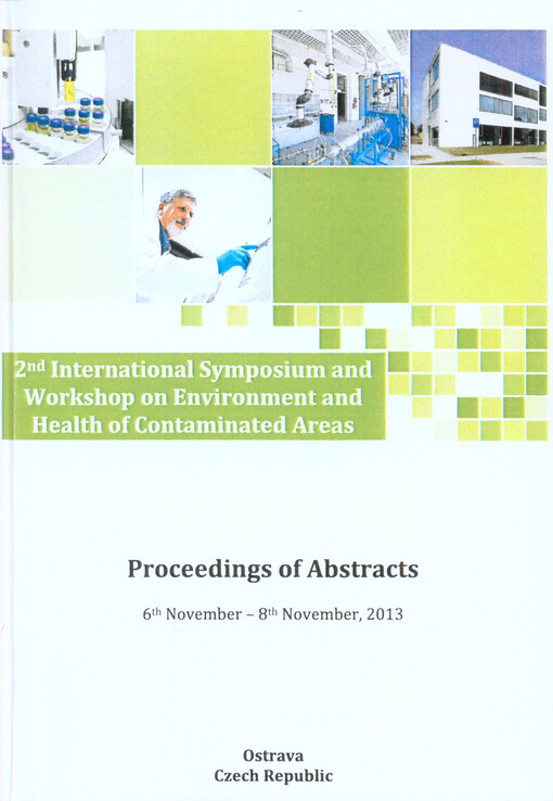International Symposium and Workshop on Environment and Health of Contaminated Areas : [proceedings of abstracts : Ostrava, Czech Republic ...]