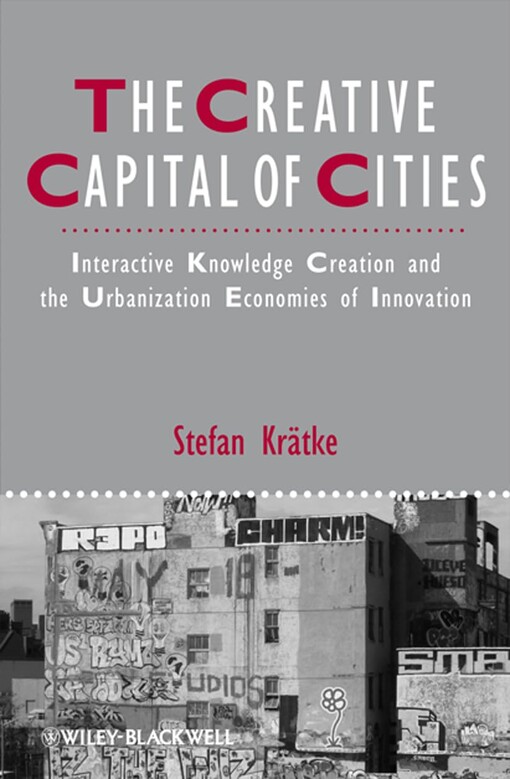 The creative capital of cities :interactive knowledge creation and the urbanization economies of innovation