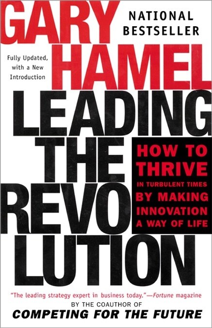 Leading the revolution :how to thrive in turbulent times by making innovation a way of life