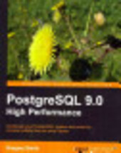 PostgreSQL 9.0 high performance : accelerate your PostgreSQL system and avoid the common pitfalls that can slow it down
