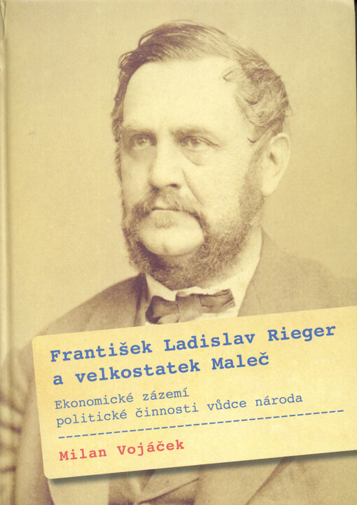 František Ladislav Rieger a velkostatek Maleč :ekonomické zázemí politické činnosti vůdce národa
