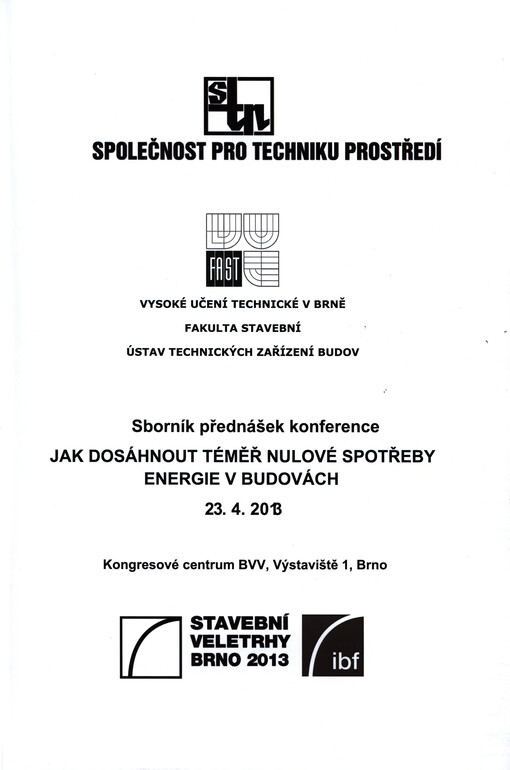 Jak dosáhnout téměř nulové spotřeby energie v budovách :sborník přednášek konference : 23.4.2013, Kongresové centrum BVV, Výstaviště 1, Brno