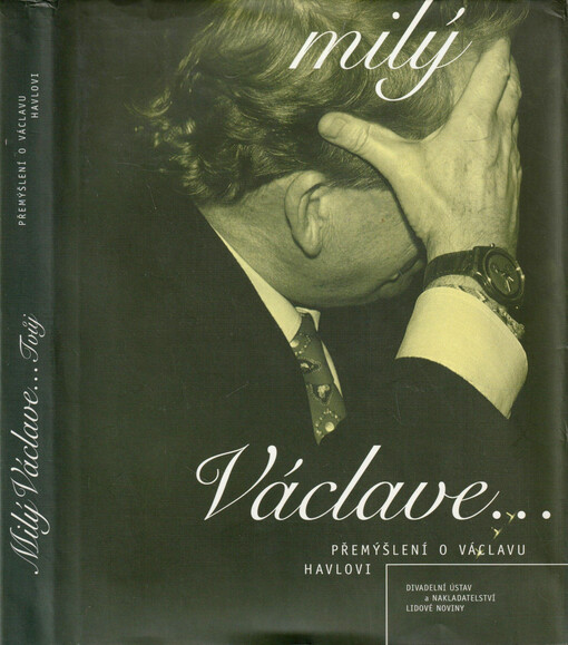 Milý Václave--Tvůj : přemýšlení o Václavu Havlovi