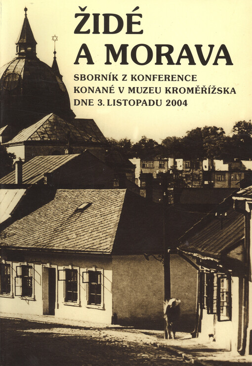 Židé a Morava :sborník z konference konané v Muzeu Kroměřížska 3. listopadu 2004